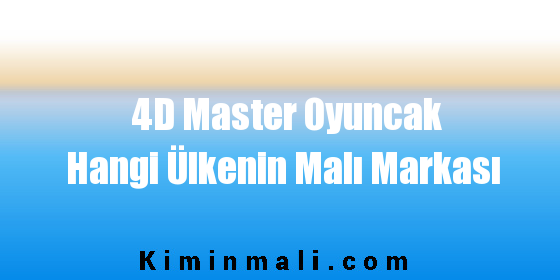 4D Master Oyuncak Hangi Ülkenin Malı Markası
