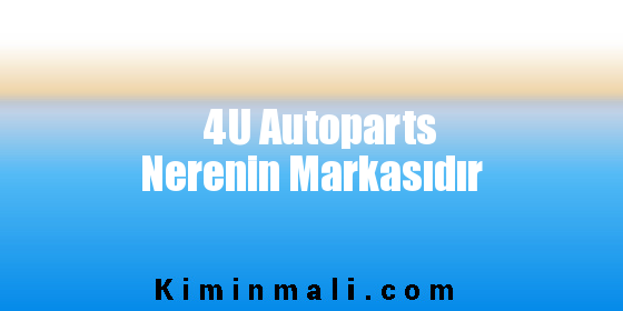 4U Autoparts Nerenin Markasıdır