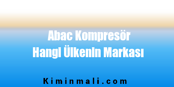 Abac Kompresör Hangi Ülkenin Markası