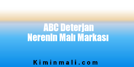 ABC Deterjan Nerenin Malı Markası