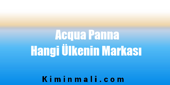 Acqua Panna Hangi Ülkenin Markası
