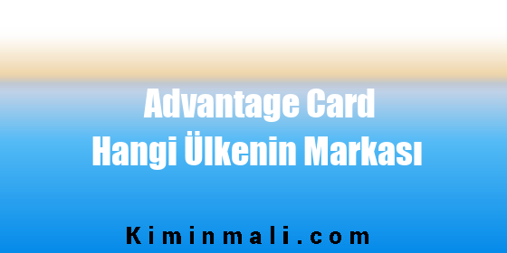 Advantage Card Hangi Ülkenin Markası