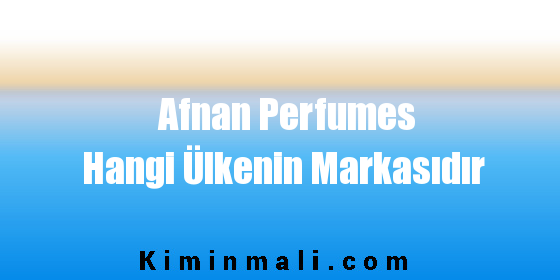 Afnan Perfumes Hangi Ülkenin Markasıdır