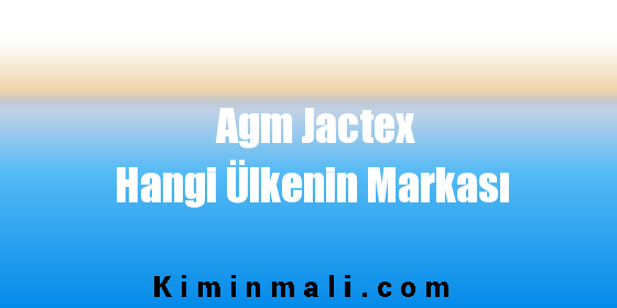 Agm Jactex Hangi Ülkenin Markası