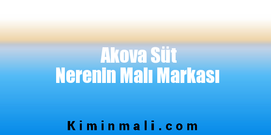 Akova Süt Nerenin Malı Markası