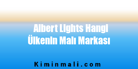 Albert Lights Hangi Ülkenin Malı Markası