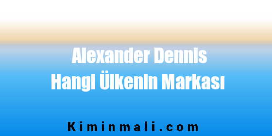 Alexander Dennis Hangi Ülkenin Markası