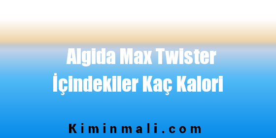 Algida Max Twister İçindekiler Kaç Kalori