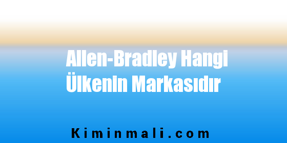 Allen-Bradley Hangi Ülkenin Markasıdır