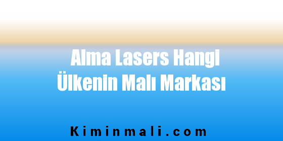 Alma Lasers Hangi Ülkenin Malı Markası