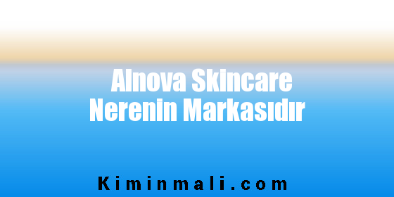 Alnova Skincare Nerenin Markasıdır