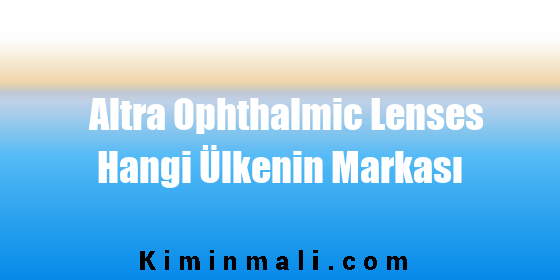 Altra Ophthalmic Lenses Hangi Ülkenin Markası