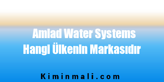 Amiad Water Systems Hangi Ülkenin Markasıdır