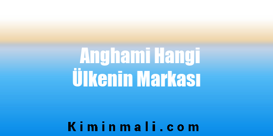 Anghami Hangi Ülkenin Markası