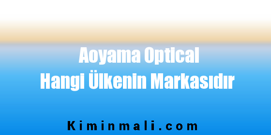 Aoyama Optical Hangi Ülkenin Markasıdır
