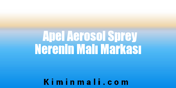 Apel Aerosol Sprey Nerenin Malı Markası