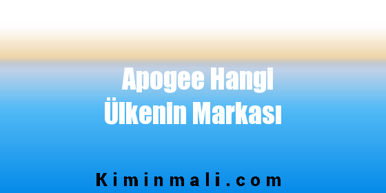 Apogee Hangi Ülkenin Markası