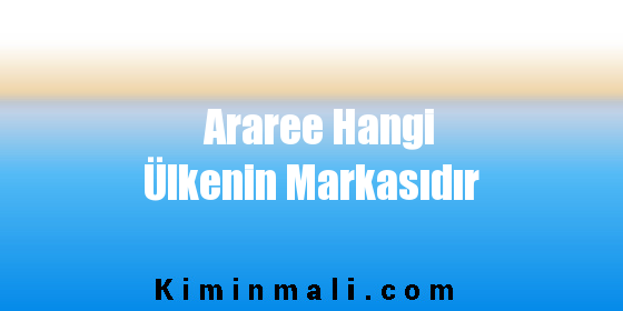 Araree Hangi Ülkenin Markasıdır