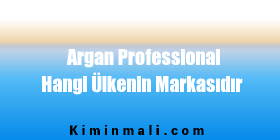 Argan Professional Hangi Ülkenin Markasıdır