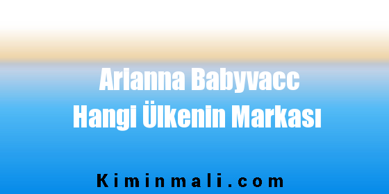Arianna Babyvacc Hangi Ülkenin Markası