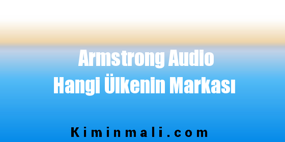 Armstrong Audio Hangi Ülkenin Markası