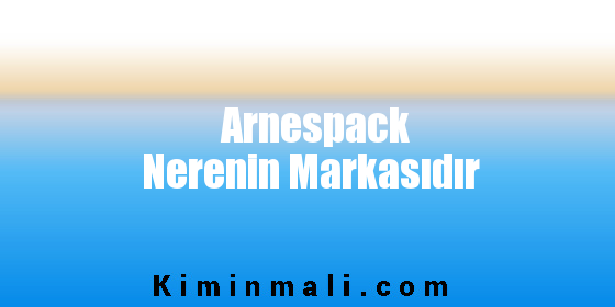 Arnespack Nerenin Markasıdır