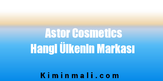 Astor Cosmetics Hangi Ülkenin Markası