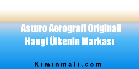 Asturo Aerografi Originali Hangi Ülkenin Markası