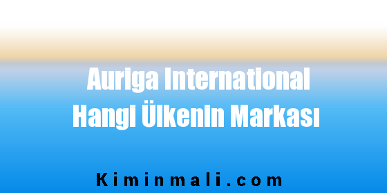 Auriga International Hangi Ülkenin Markası