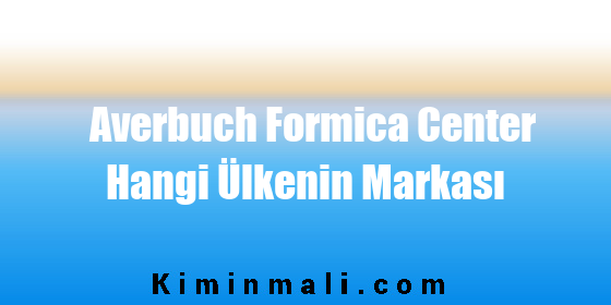 Averbuch Formica Center Hangi Ülkenin Markası