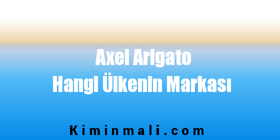 Axel Arigato Hangi Ülkenin Markası