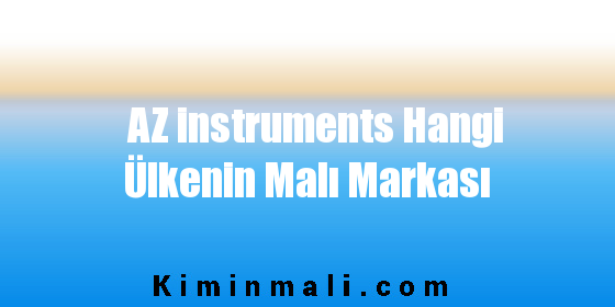 AZ instruments Hangi Ülkenin Malı Markası