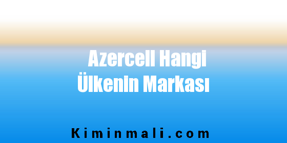 Azercell Hangi Ülkenin Markası