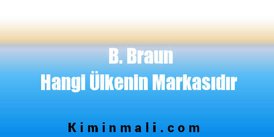 B. Braun Hangi Ülkenin Markasıdır