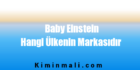 Baby Einstein Hangi Ülkenin Markasıdır