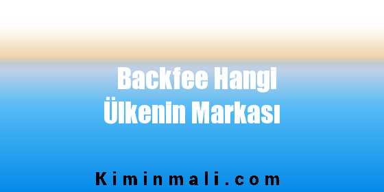 Backfee Hangi Ülkenin Markası