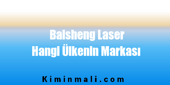 Baisheng Laser Hangi Ülkenin Markası