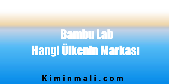 Bambu Lab Hangi Ülkenin Markası