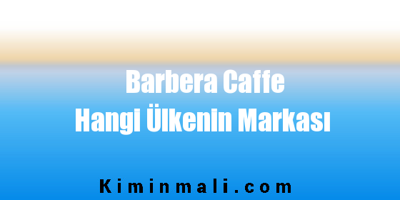 Barbera Caffe Hangi Ülkenin Markası