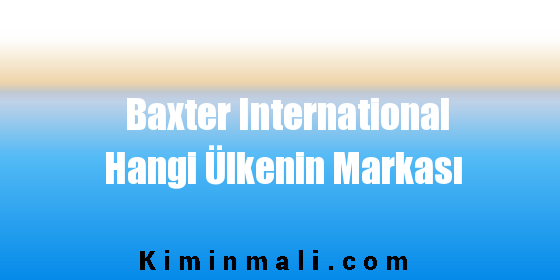 Baxter International Hangi Ülkenin Markası