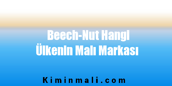 Beech-Nut Hangi Ülkenin Malı Markası