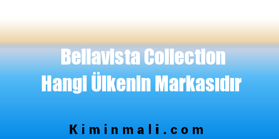 Bellavista Collection Hangi Ülkenin Markasıdır