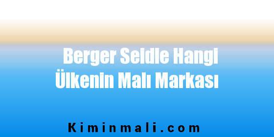 Berger Seidle Hangi Ülkenin Malı Markası