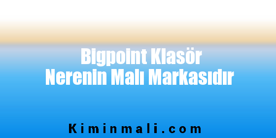 Bigpoint Klasör Nerenin Malı Markasıdır