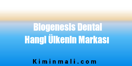 Biogenesis Dental Hangi Ülkenin Markası