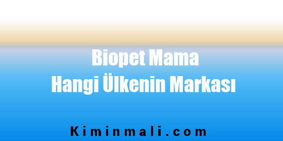 Biopet Mama Hangi Ülkenin Markası