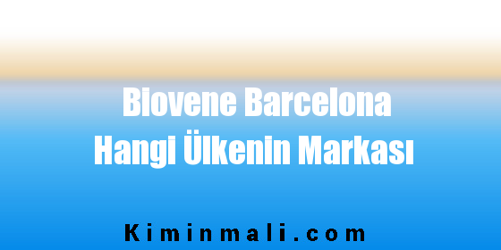 Biovene Barcelona Hangi Ülkenin Markası