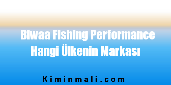 Biwaa Fishing Performance Hangi Ülkenin Markası