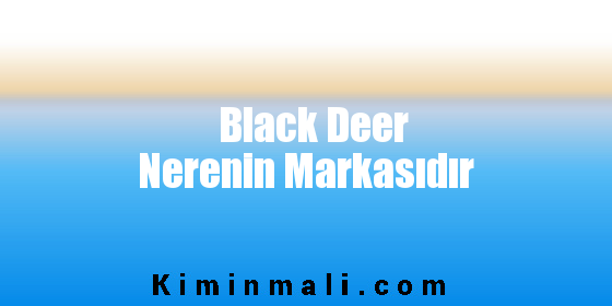 Black Deer Nerenin Markasıdır