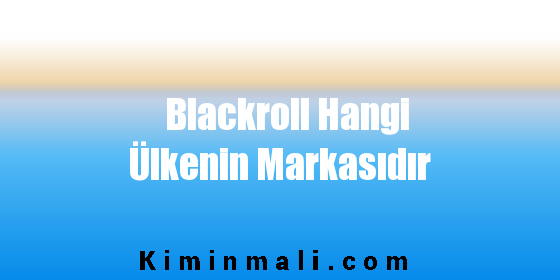 Blackroll Hangi Ülkenin Markasıdır